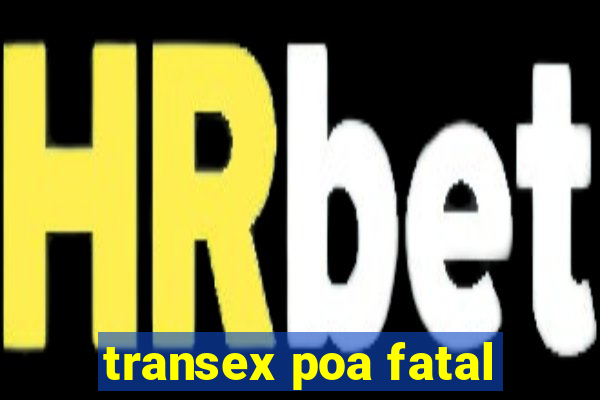 transex poa fatal